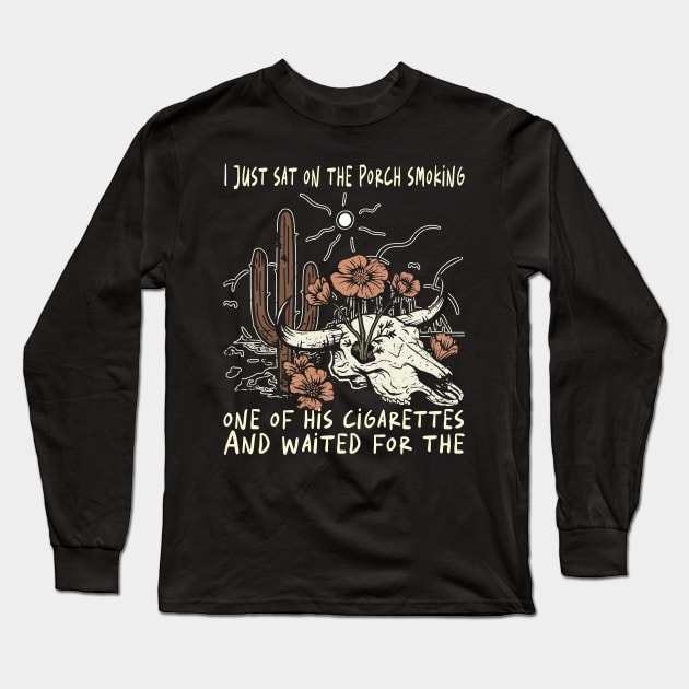 I Just Sat On The Porch Smoking One Of His Cigarettes. And Waited For The Bull-Skull Westerns Deserts Flowers Long Sleeve T-Shirt by Beetle Golf